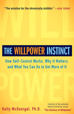 The Willpower Instinct: How Self-Control Works, Why It Matters, and What You Can Do to Get More of It